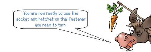 Wonkee Donkee says: "You are now ready to use the socket and and ratchet on the fastener you need to turn."