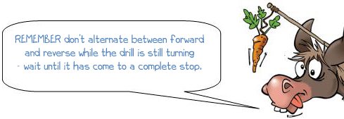 Wonkee Donkee says "REMEMBER Don’t alternate between forward and reverse while the drill is still turning - wait until it has come to a complete stop."
