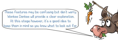 These features may be confusing but don’t worry. Wonkee Donkee will provide a clear explanation. At this stage however, it’s a good idea to keep them in mind so you know what to look out for.